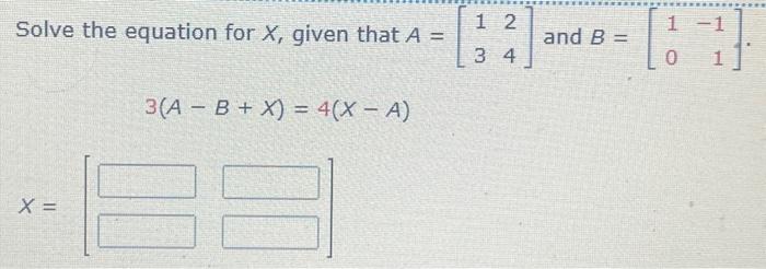 Solved Solve the equation for X, given that A=[1324] and | Chegg.com