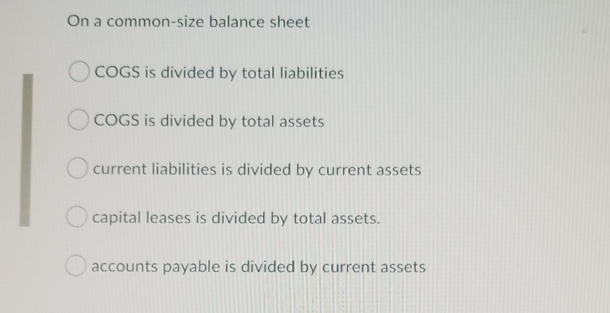 Solved On a common-size balance sheet COGS is divided by | Chegg.com