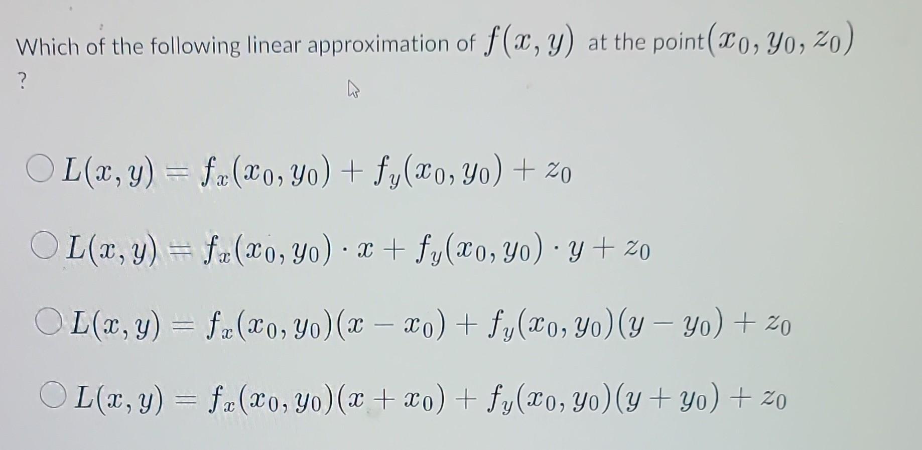 Which of the following linear approximation of \( f(x, y) \) at the point \( \left(x_{0}, y_{0}, z_{0}\right) \) ? \[ \begin{