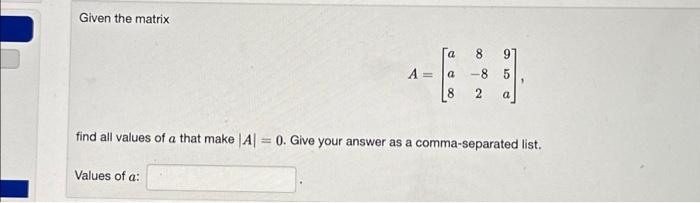 Solved Given the matrix A = Values of a: Га a 8 8 9 -8 5 2 a | Chegg.com
