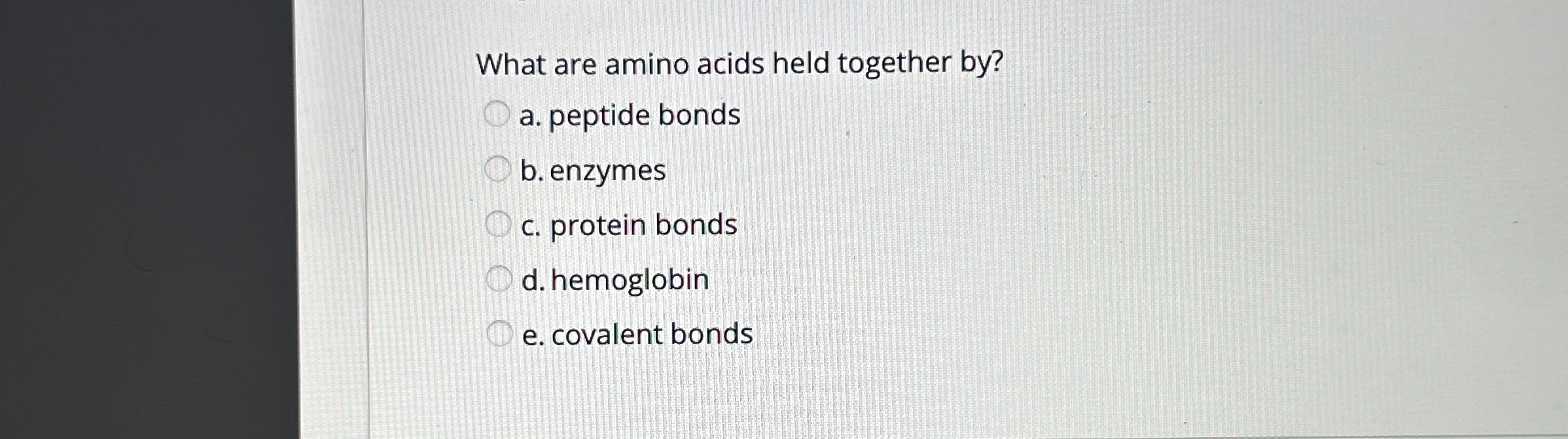 Solved What are amino acids held together by?a. ﻿peptide | Chegg.com