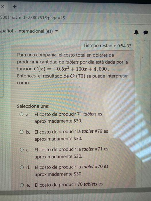 X + 908118 cmid=2380751&page=15 spañol - Internacional (es) Tiempo restante 0:54:33 Para una compañía, el costo total en dóla