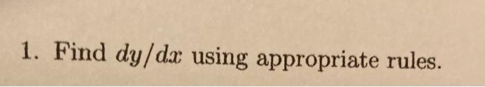 1. Find \( d y / d x \) using appropriate rules.