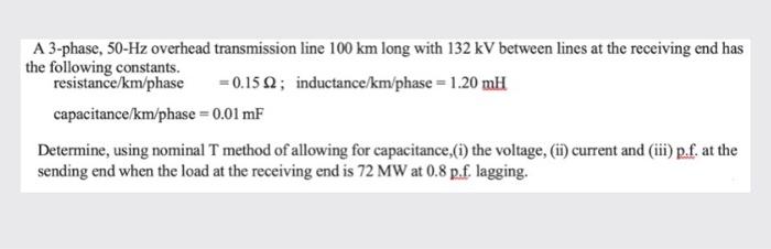 Solved A 3-phase, 50 Hz overhead transmission line 100 km | Chegg.com