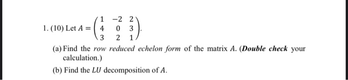 Solved 1 -2 2 1. (10) Let A = ( 4 0 3 3 2 1 (a) Find the row | Chegg.com