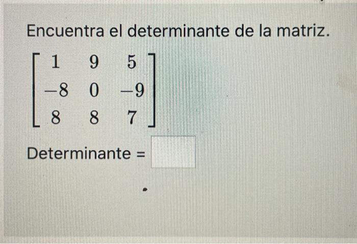 Encuentra el determinante de la matriz. \[ \left[\begin{array}{ccc} 1 & 9 & 5 \\ -8 & 0 & -9 \\ 8 & 8 & 7 \end{array}\right]