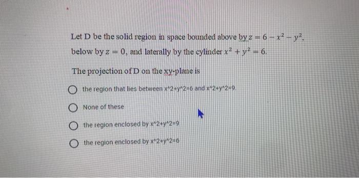 Solved Let D be the solid region in space bounded above by z | Chegg.com