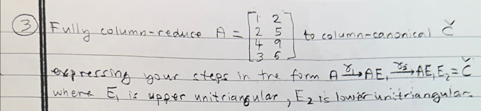 Solved (3) ﻿Fully column-reduce A=[12254936] ﻿to | Chegg.com