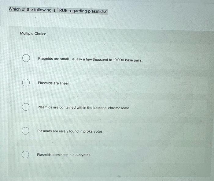 Solved Which of the following is TRUE regarding plasmids? | Chegg.com