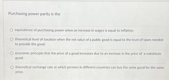 Solved Purchasing power parity is the O equivalence of | Chegg.com