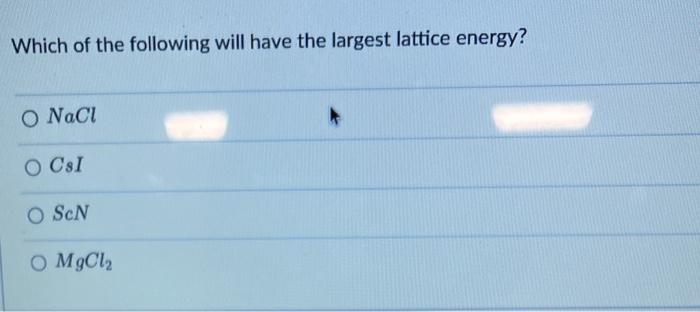 Solved Which of the following will have the largest lattice | Chegg.com