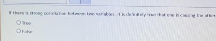 Solved If there is strong correlation between two variables, | Chegg.com