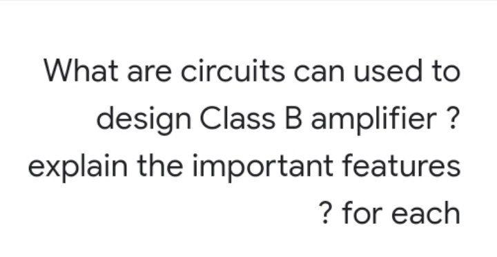 Solved What are circuits can used to design Class B | Chegg.com