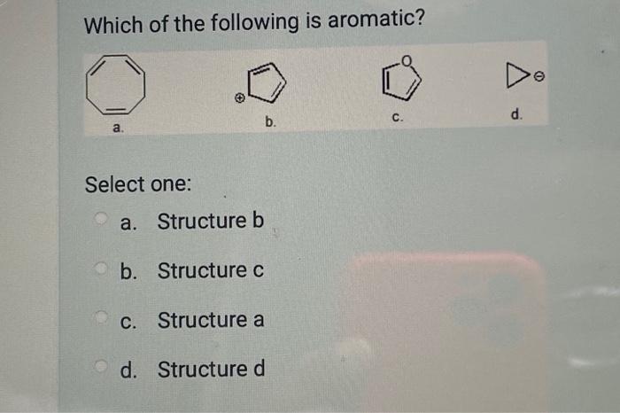 Solved Which Of The Following Is Aromatic? C. D. Select One: | Chegg.com