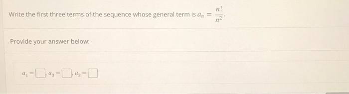 Solved n! Write the first three terms of the sequence whose | Chegg.com