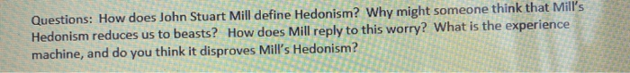 Solved Questions: How does John Stuart Mill define Hedonism? | Chegg.com