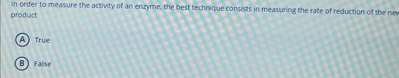 Solved In order to measure the activity of an enzyme, the | Chegg.com
