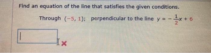 Solved Find an equation of the line that satisfies the given | Chegg.com
