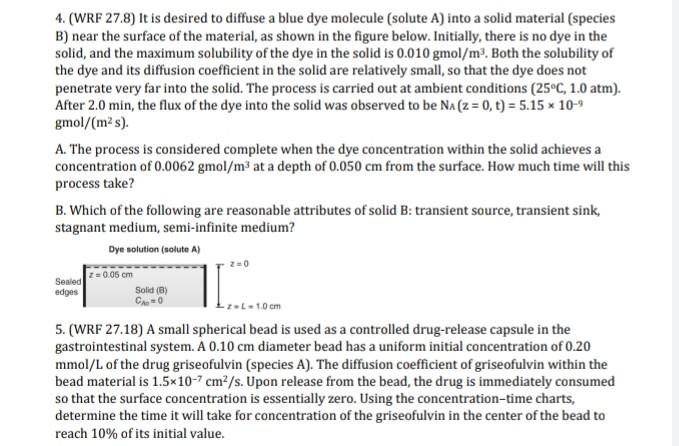 4. (WRF 27.8) It is desired to diffuse a blue dye molecule (solute A) into a solid material (species B) near the surface of t