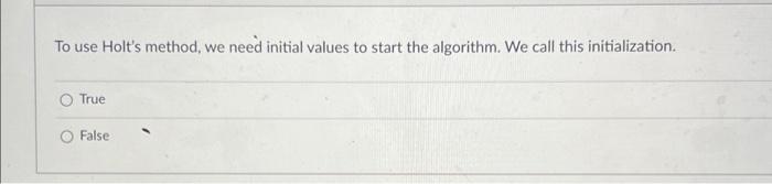 Solved To use Holt's method, we need initial values to start | Chegg.com