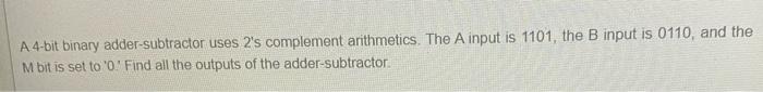 Solved A 4-bit binary adder-subtractor uses 2's complement | Chegg.com