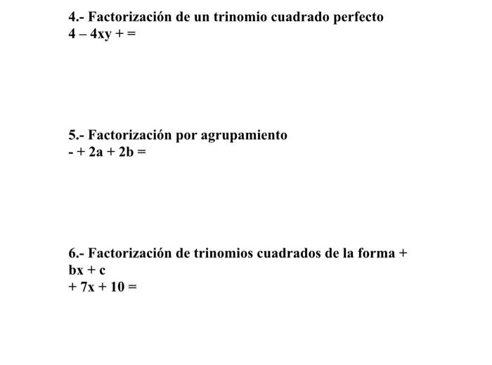 4.- Factorización de un trinomio cuadrado perfecto \[ 4-4 x y+= \] 5.- Factorización por agrupamiento \[ -+2 a+2 b= \] 6.- Fa