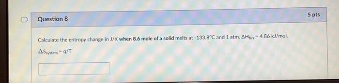 Solved Calculate the entropy change in J/ /K when 8.6 mole | Chegg.com