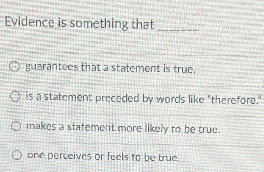 Solved Evidence is something thatguarantees that a statement | Chegg.com