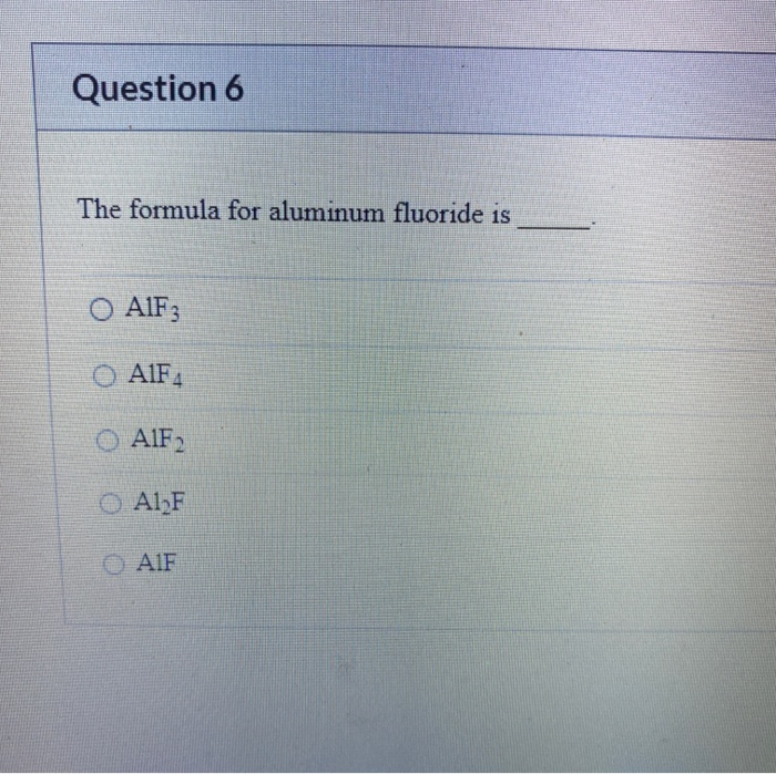 solved-question-6-the-formula-for-aluminum-fluoride-is-o-chegg