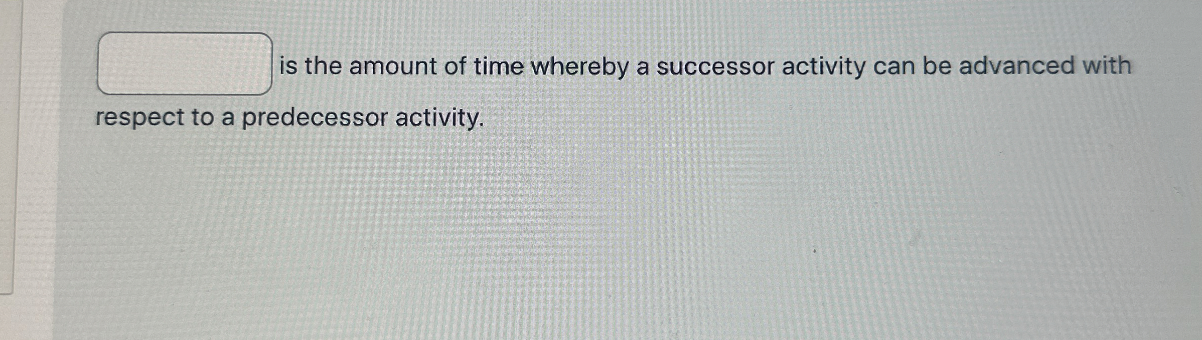Solved ﻿is the amount of time whereby a successor activity | Chegg.com