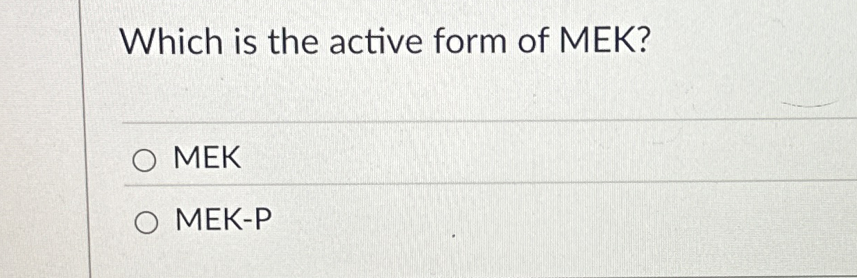 Solved Which is the active form of MEK?MEKMEK-P | Chegg.com