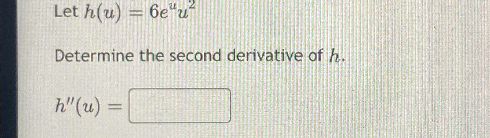 Solved Let h(u)=6euu2Determine the second derivative of | Chegg.com