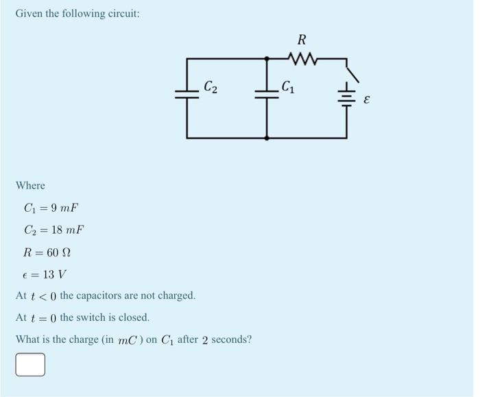 Solved Given the following circuit: R C2 C1 E Where C = 9 mF | Chegg.com