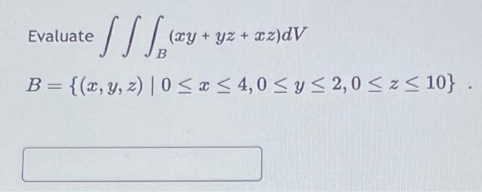 Evaluate \( \iiint_{B}(x y+y z+x z) d V \) \[ B=\{(x, y, z) \mid 0 \leq x \leq 4,0 \leq y \leq 2,0 \leq z \leq 10\} \]