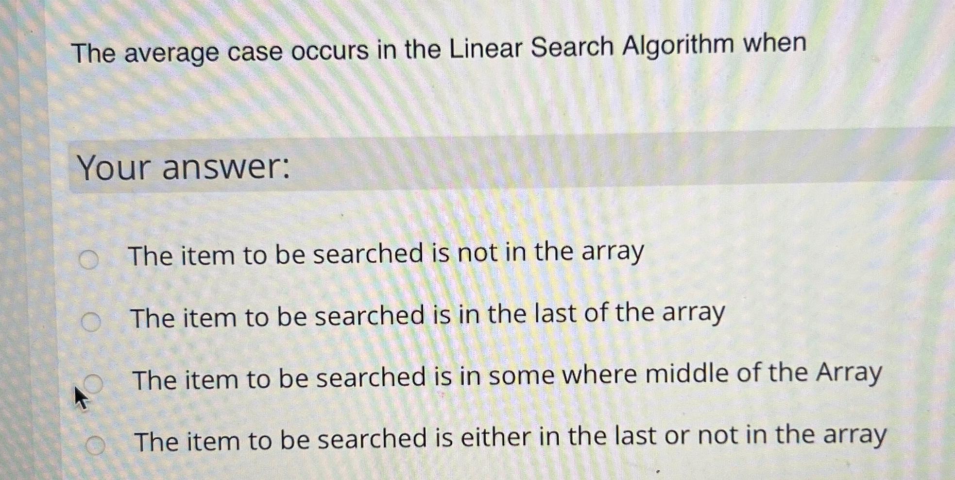 Solved The average case occurs in the Linear Search | Chegg.com