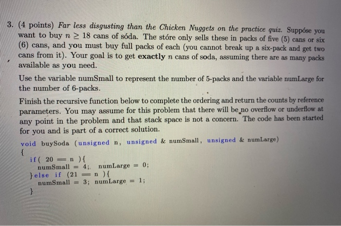 3. (4 points) Far less disgusting than the Chicken Nuggets on the practice quiz. Suppose you want to buy n > 18 cans of sóda.