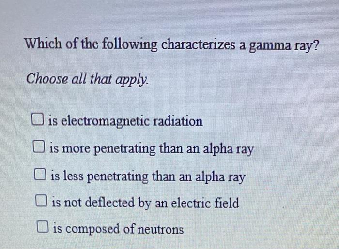 solved-which-of-the-following-characterizes-an-alpha-ray-chegg