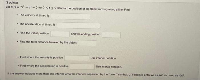 Let \( s(t)=2 t^{2}-8 t-6 \) for \( 0 \leq t \leq 9 \) denote the position of an object moving along a line. Find
- The veloc
