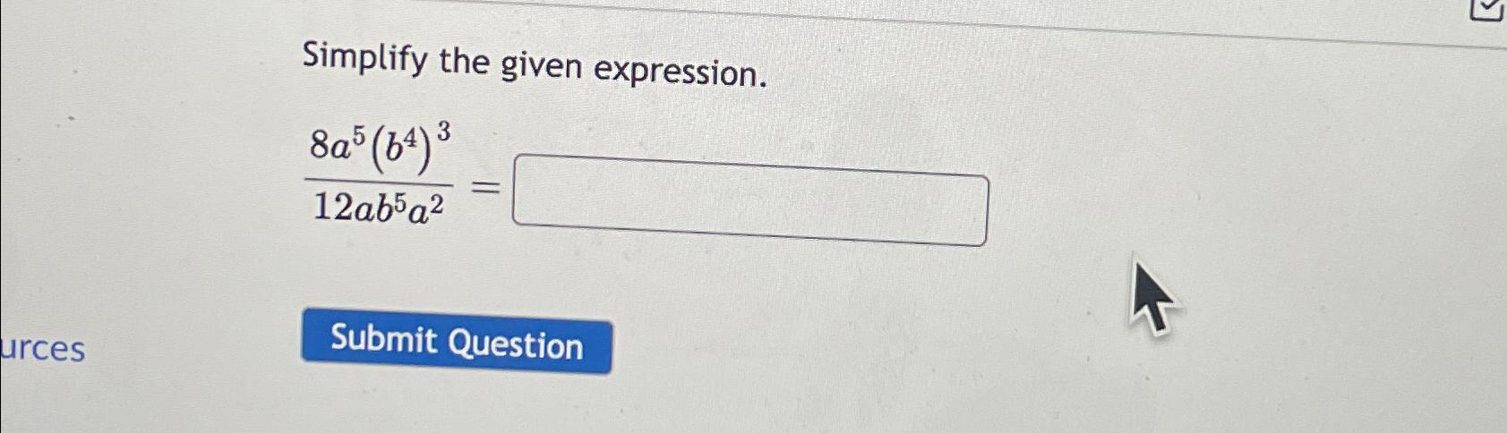 Solved Simplify the given expression.8a5(b4)312ab5a2= | Chegg.com