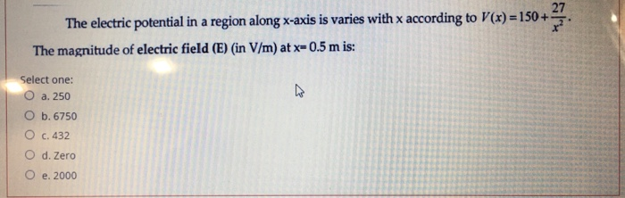 Solved 27 The electric potential in a region along x-axis is | Chegg.com