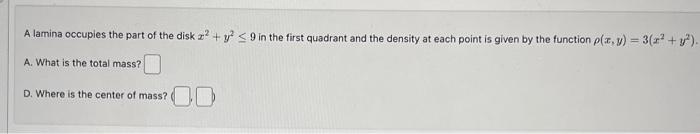 Solved A lamina occupies the part of the disk x2+y2≤9 in the | Chegg.com