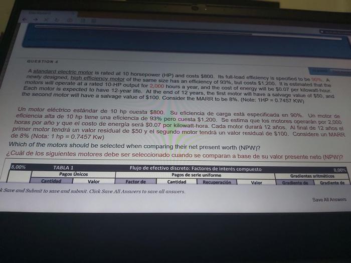 QUESTION 4 A standard electric motor is rated at 10 horsepower (HP) and costs $800. Its full load efficiency is specified to