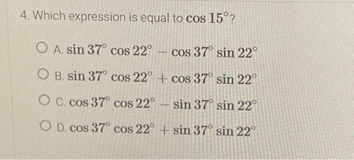 Solved 4. Which expression is equal to cos15∘ ? A. | Chegg.com