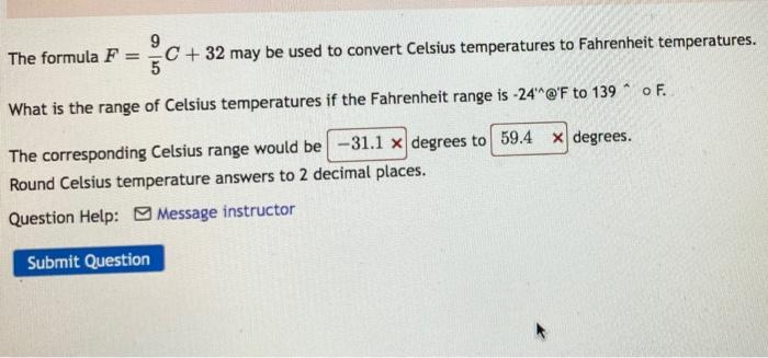 SOLVED: Use the fomula C=F-32for conversion between Fahrenheit and Celsius  to convert each temperature a.52F to Celsius b.-20F to Celsius c.35C to  Fahrenheit 52F= (Type an integer or decimal rounded to the