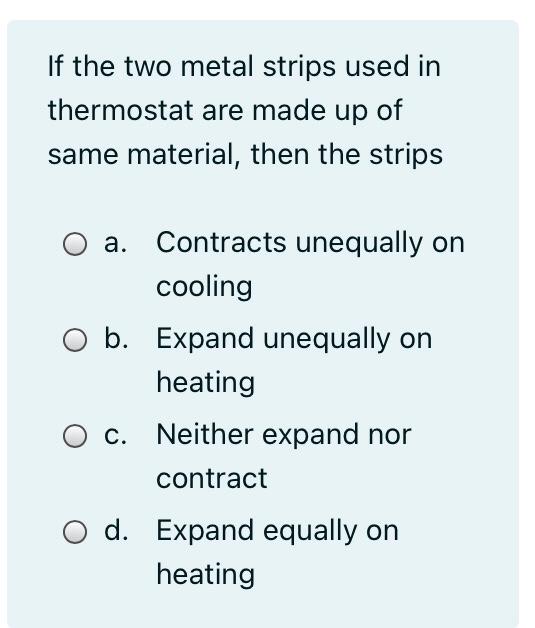 Solved If The Two Metal Strips Used In Thermostat Are Made | Chegg.com