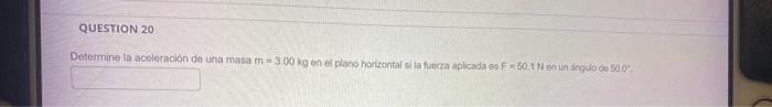 Detormine la acoleración de una masa \( m=3.00 \mathrm{~kg} \) en el plano horizontal si fa fuecza aplicada es \( \mathrm{f}