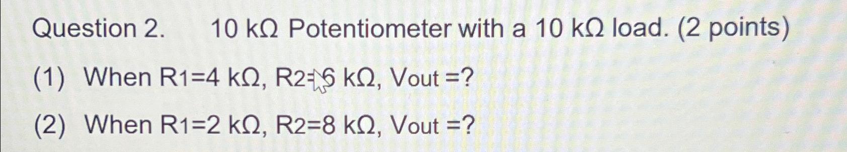 Question 2. ,10k\\\\Omega Potentiometer with a | Chegg.com