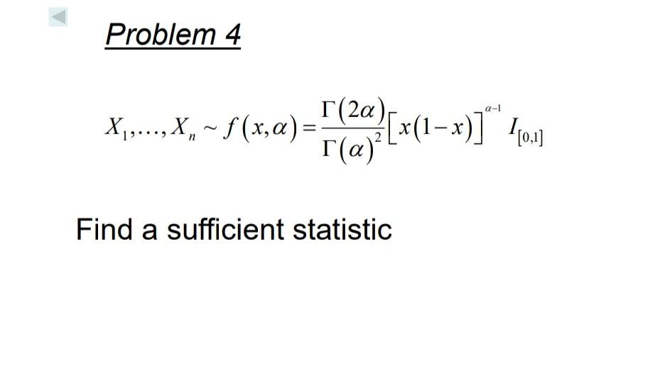 Solved Problem 4 X1,…,Xn∼f(x,α)=Γ(α)2Γ(2α)[x(1−x)]α−1I[0,1] | Chegg.com