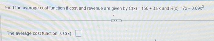 Solved Find the average cost function if cost and revenue | Chegg.com