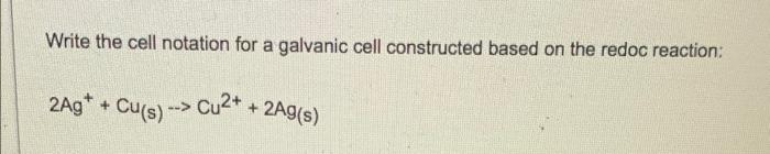 Solved Write the cell notation for a galvanic cell | Chegg.com